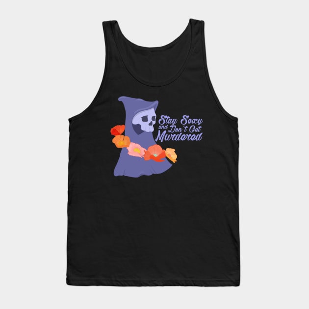 Stay Sexy Don't Get Murdered Tank Top by RiaoraCreations